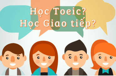 Nên học TOEIC hay tiếng Anh giao tiếp