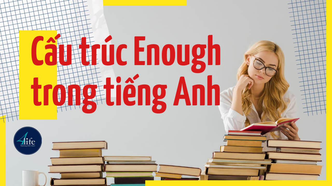 Cấu trúc Enough trong tiếng Anh