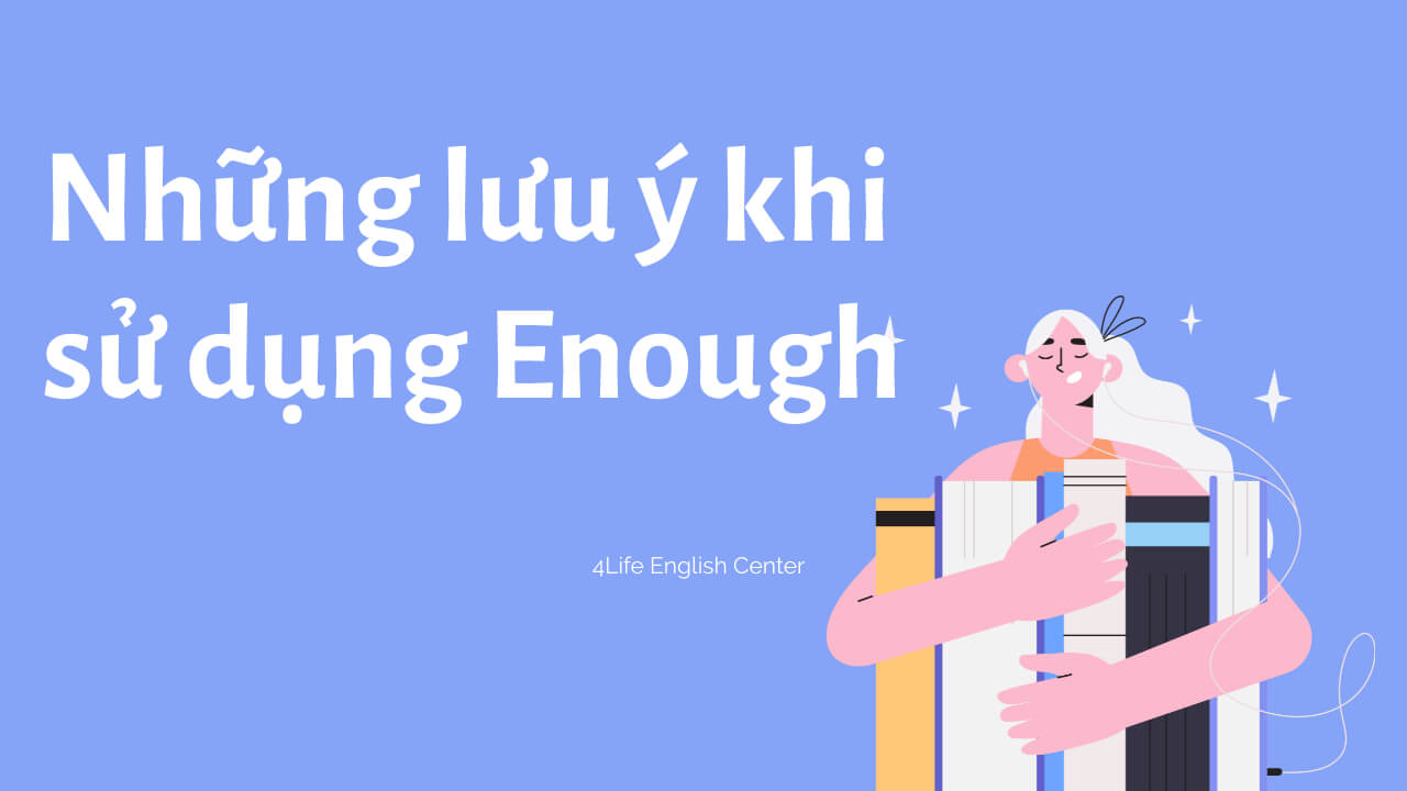 Những lưu ý khi sử dụng Enough